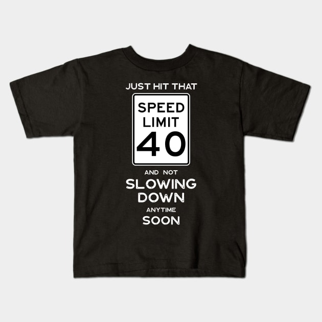 40th Birthday Gift Idea Speed Limit 40 Sign Kids T-Shirt by Possetivitees